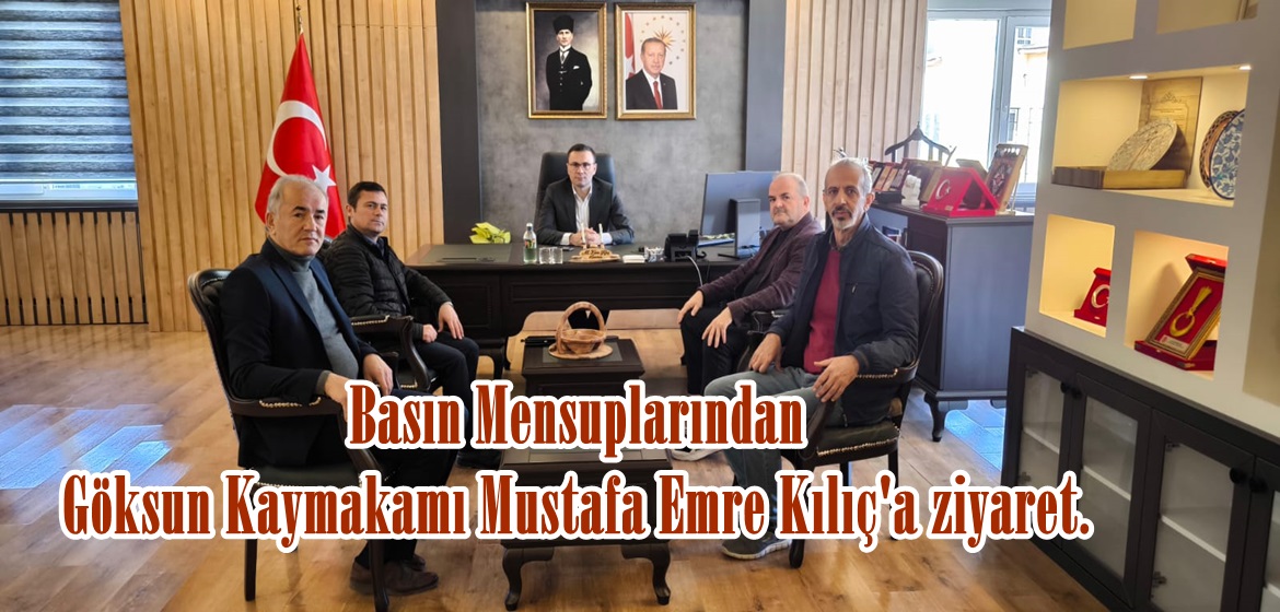 Basın Mensuplarından Göksun Kaymakamı Mustafa Emre Kılıç’a ziyaret.