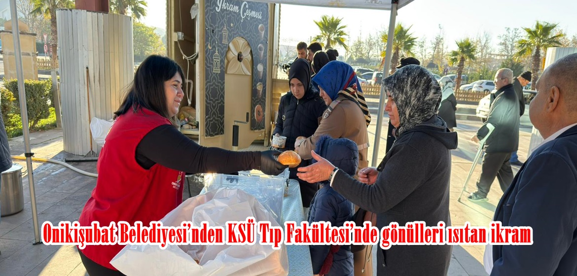 Onikişubat Belediyesi’nden KSÜ Tıp Fakültesi’nde gönülleri ısıtan ikram.