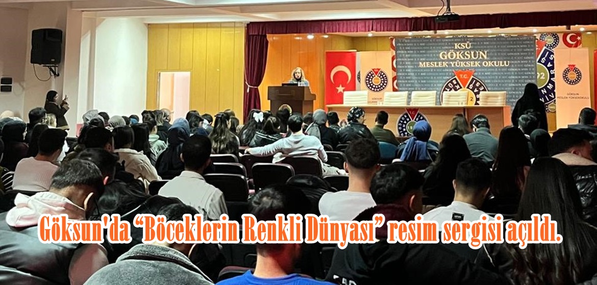 Göksun’da “Böceklerin Renkli Dünyası” resim sergisi açıldı.