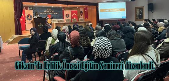 Göksun’da Evlilik Öncesi Eğitim Semineri düzenlendi.