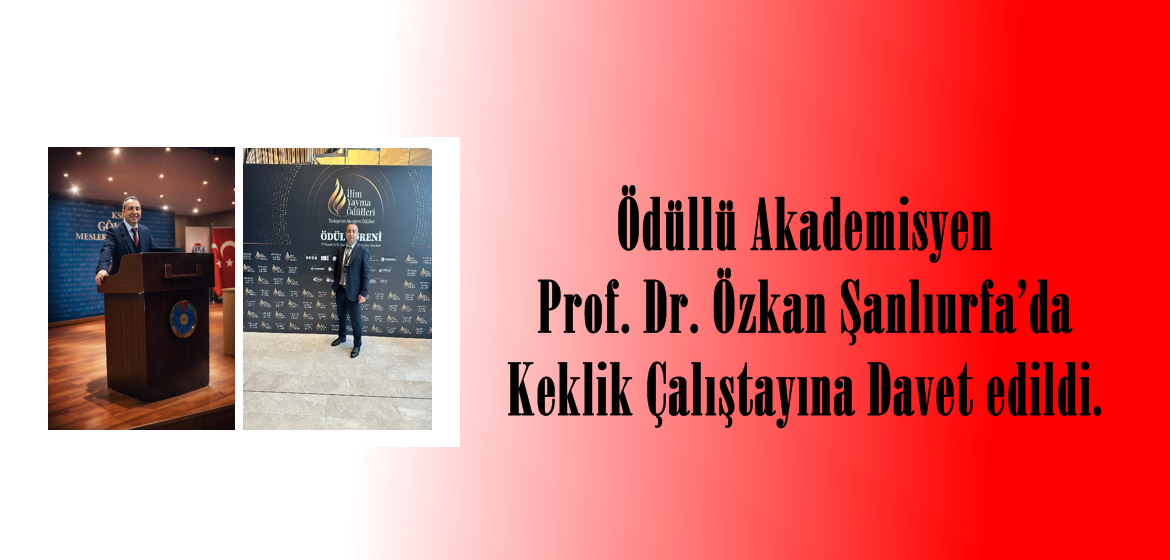 Ödüllü Akademisyen Prof. Dr. Özkan Şanlıurfa’da Keklik Çalıştayına Davet edildi.