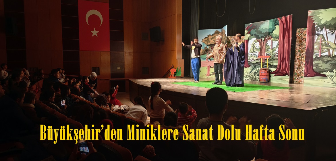 Büyükşehir’den Miniklere Sanat Dolu Hafta Sonu.