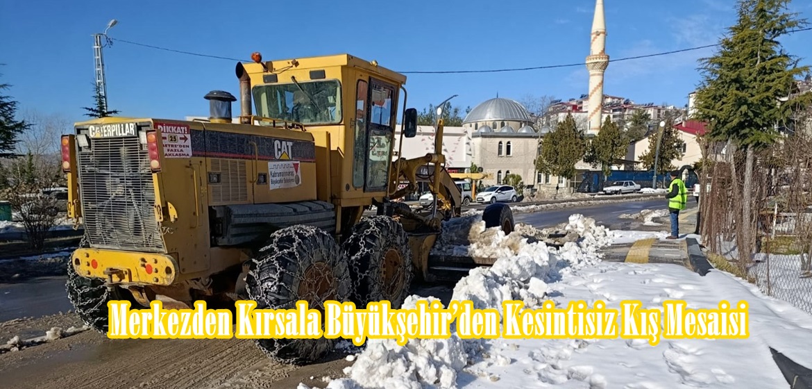 Merkezden Kırsala Büyükşehir’den Kesintisiz Kış Mesaisi.