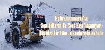 Kahramanmaraş’ta Son Yılların En Sert Kışı Yaşanıyor; Büyükşehir Tüm İmkanlarıyla Sahada.