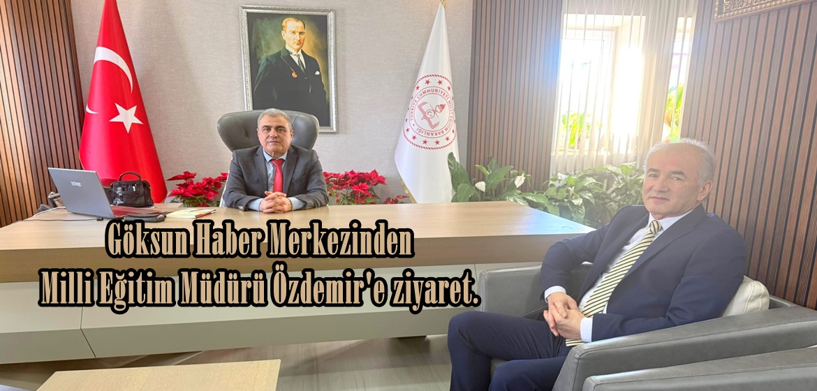 Göksun Haber Merkezinden Milli Eğitim Müdürü Özdemir’e ziyaret.