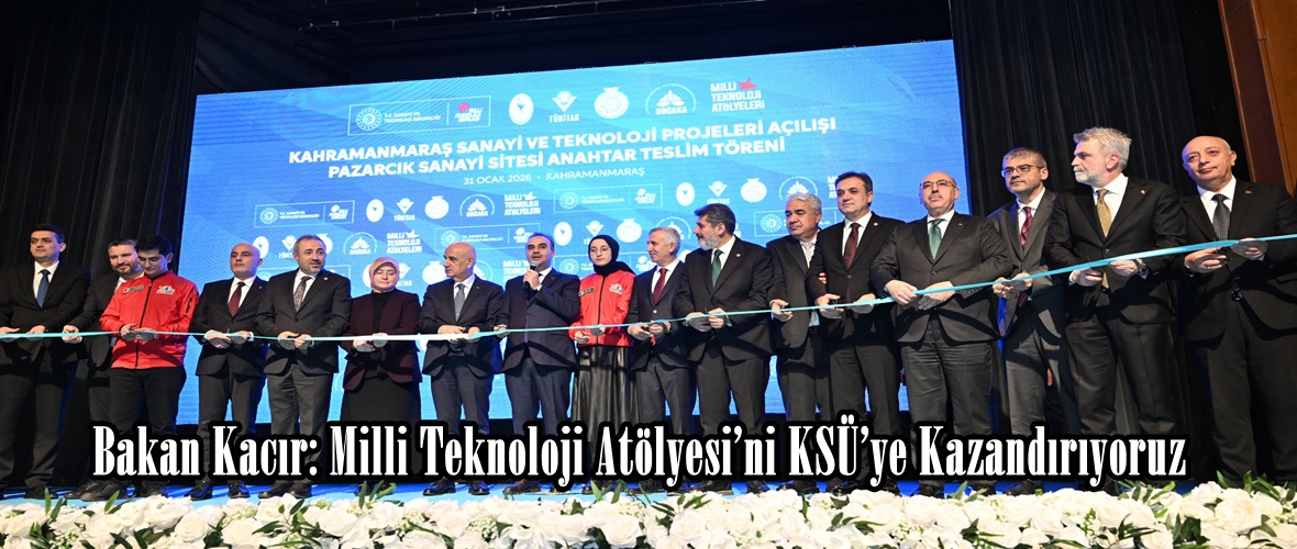 Bakan Kacır: Milli Teknoloji Atölyesi’ni KSÜ’ye Kazandırıyoruz.