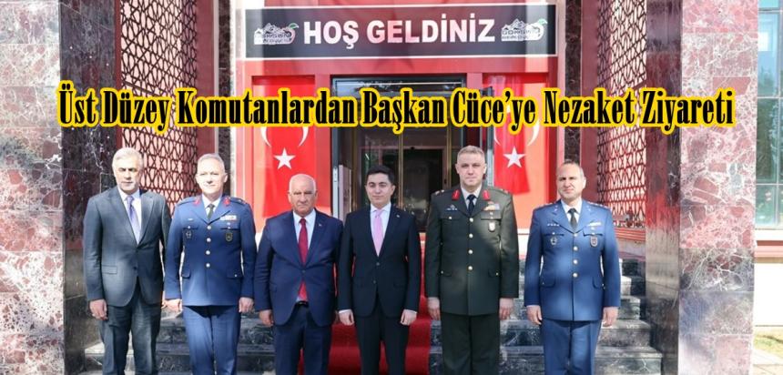 Üst Düzey Komutanlardan Başkan Cüce’ye Nezaket Ziyareti.