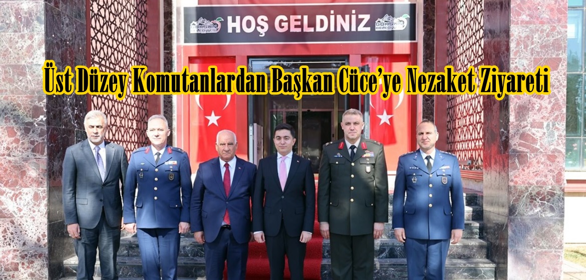 Üst Düzey Komutanlardan Başkan Cüce’ye Nezaket Ziyareti.