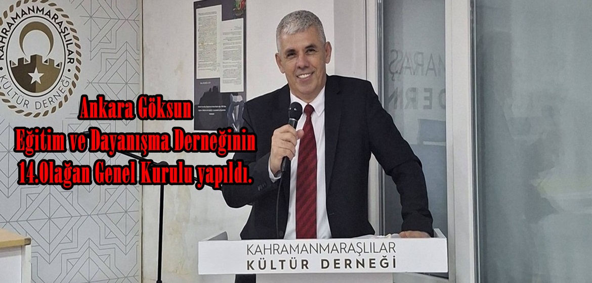 Ankara Göksun Eğitim ve Dayanışma Derneğinin 14.Olağan Genel Kurulu yapıldı.