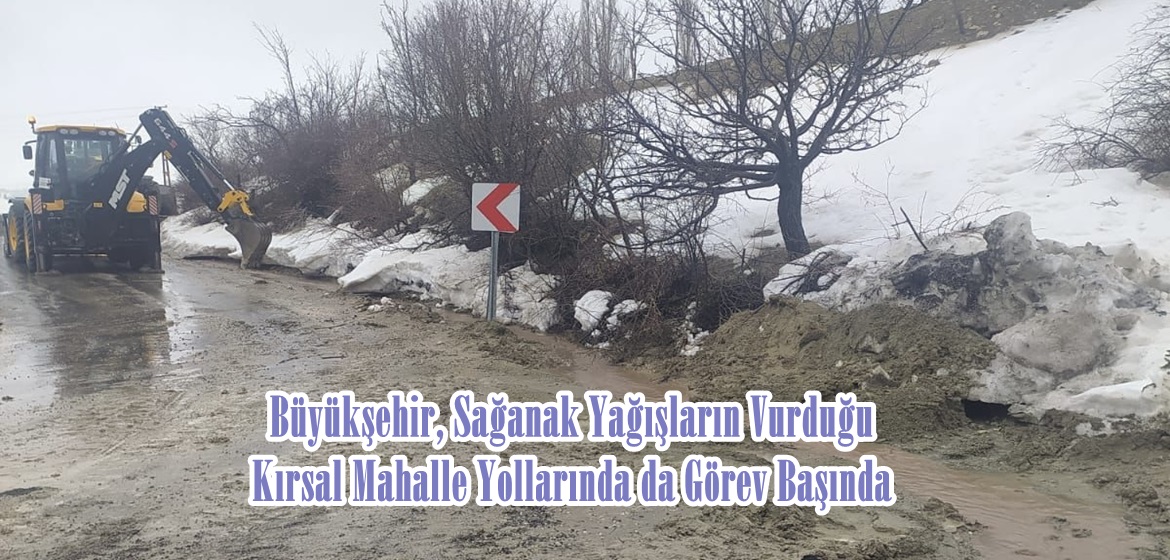 Büyükşehir, Sağanak Yağışların Vurduğu Kırsal Mahalle Yollarında da Görev Başında.