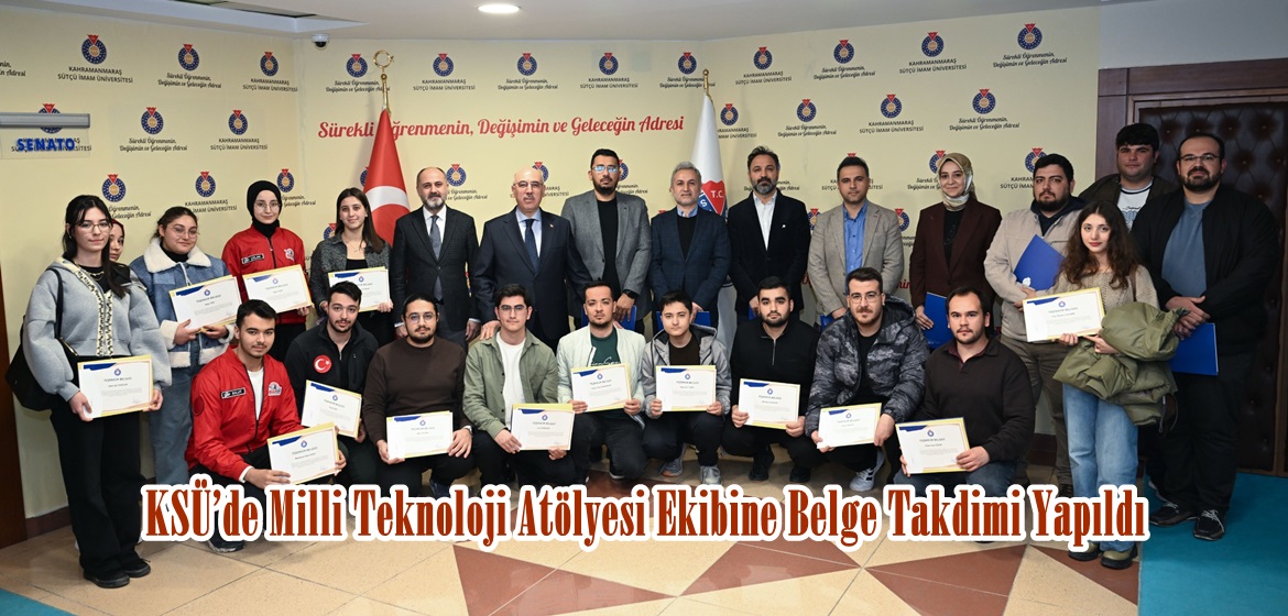 KSÜ’de Milli Teknoloji Atölyesi Ekibine Belge Takdimi Yapıldı.