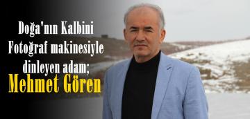 Doğa’nın Kalbini Fotoğraf makinesiyle dinleyen adam; Mehmet Gören