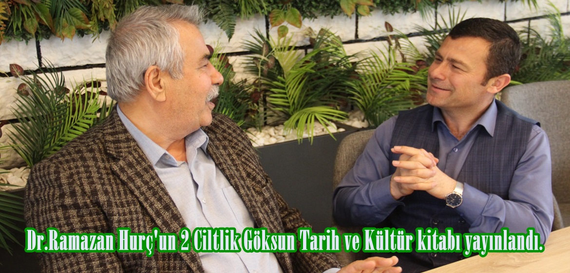 Dr.Ramazan Hurç’un 2 Ciltlik Göksun Tarih ve Kültür kitabı yayınlandı.