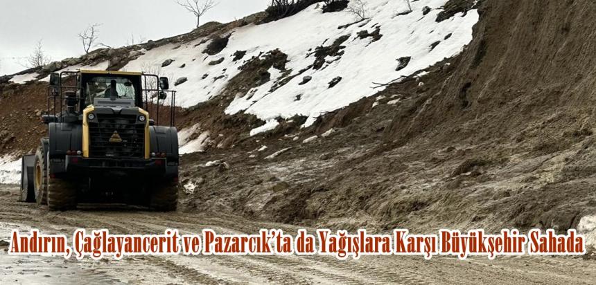 Andırın, Çağlayancerit ve Pazarcık’ta da Yağışlara Karşı Büyükşehir Sahada.