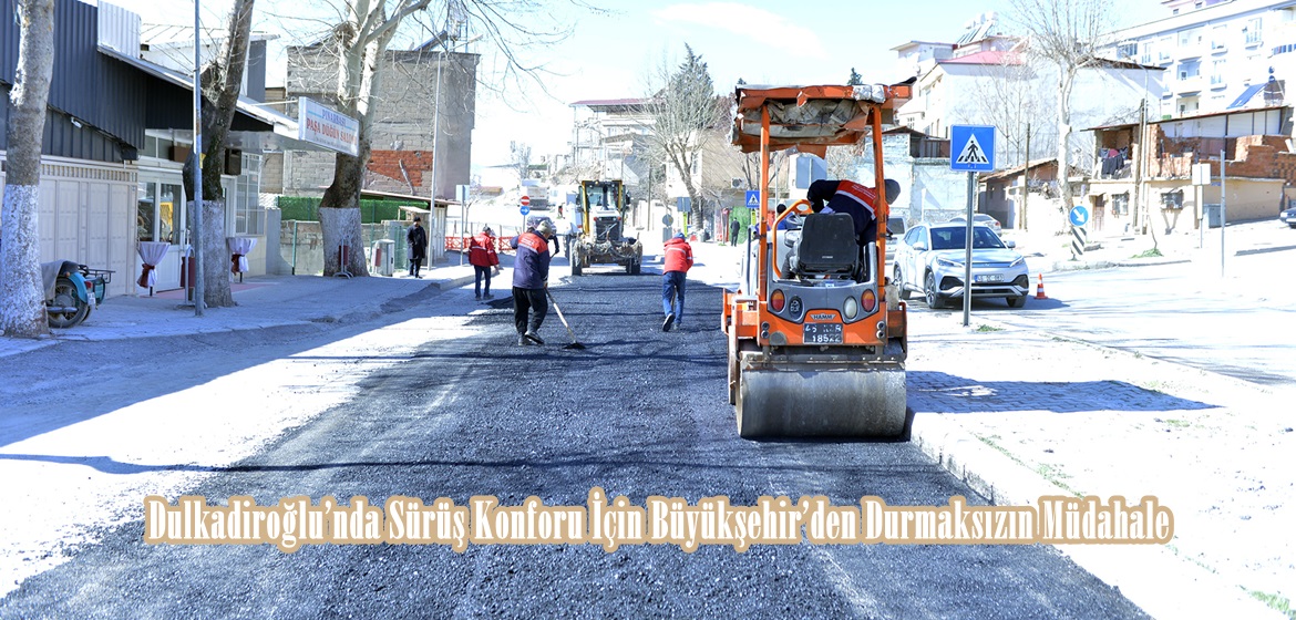 Dulkadiroğlu’nda Sürüş Konforu İçin Büyükşehir’den Durmaksızın Müdahale.