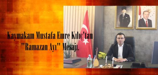 Kaymakam Mustafa Emre Kılıç’tan “Ramazan Ayı” Mesajı.