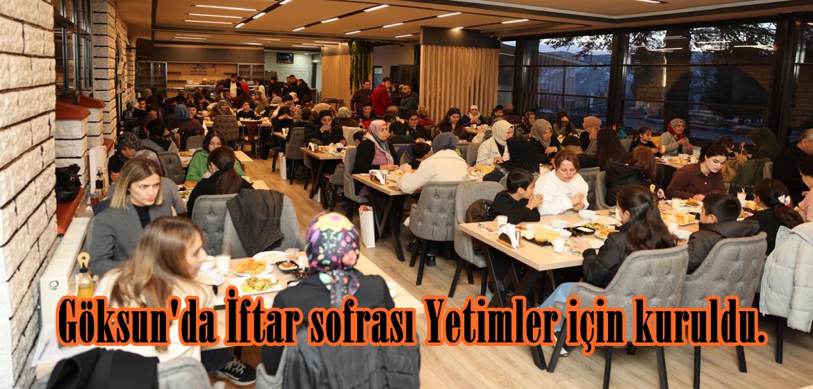 Göksun’da İftar sofrası Yetimler için kuruldu.