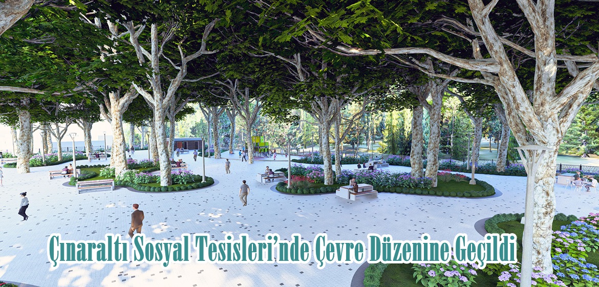 Çınaraltı Sosyal Tesisleri’nde Çevre Düzenine Geçildi.