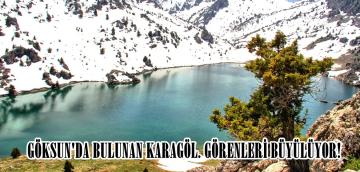 GÖKSUN’DA BULUNAN KARAGÖL. GÖRENLERİ BÜYÜLÜYOR!