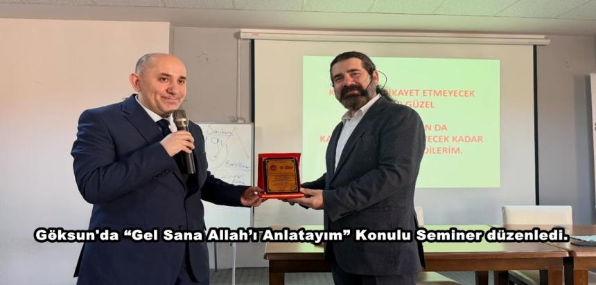 Göksun’da “Gel Sana Allah’ı Anlatayım” Konulu Seminer düzenledi.