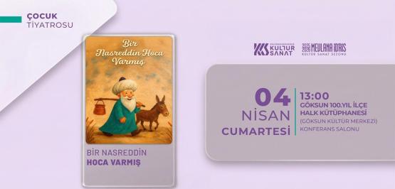 “Bir Nasrettin Hoca Varmış” Tiyatrosu Göksun’da Miniklerle Buluşacak.