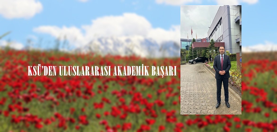 KSÜ’DEN ULUSLARARASI AKADEMİK BAŞARI!