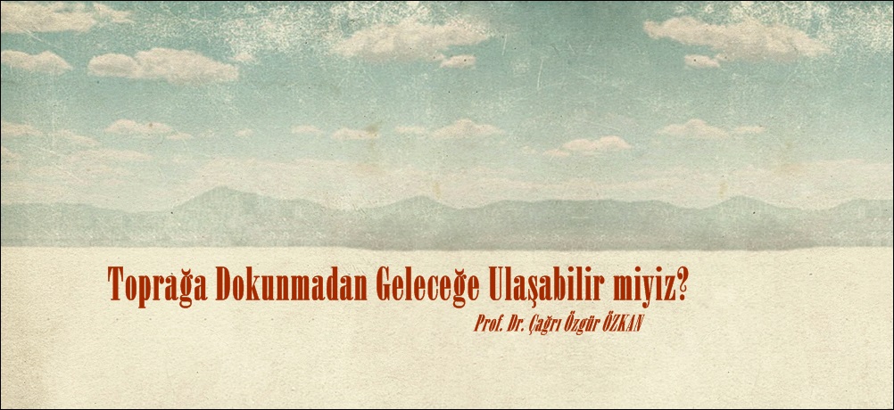 Toprağa Dokunmadan Geleceğe Ulaşabilir miyiz?
